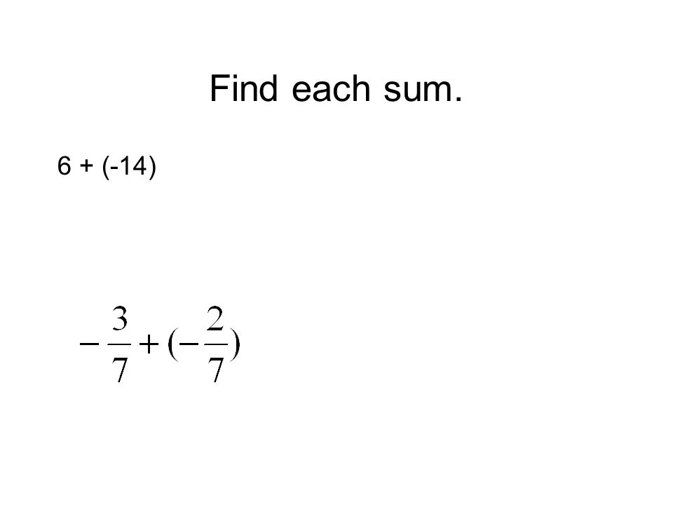 Find each sum. 6 + (-14)