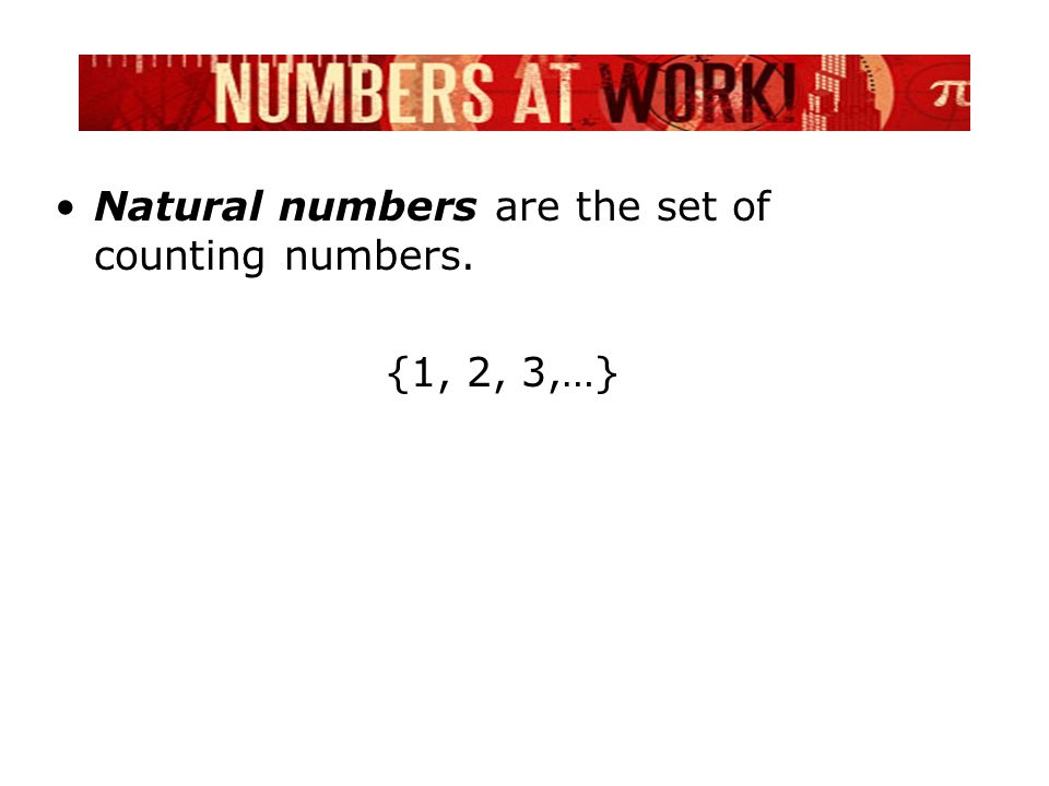 Natural numbers are the set of counting numbers. {1, 2, 3,…}