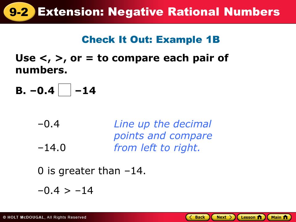 9-2 Extension: Negative Rational Numbers Check It Out: Example 1B Use, or = to compare each pair of numbers.