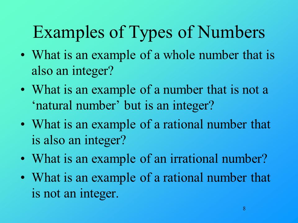 8 Examples of Types of Numbers What is an example of a whole number that is also an integer.