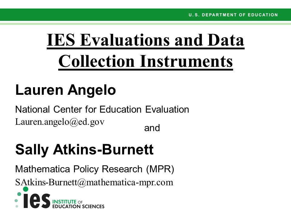 IES Evaluations and Data Collection Instruments Lauren Angelo National Center for Education Evaluation and Sally Atkins-Burnett Mathematica Policy Research (MPR)