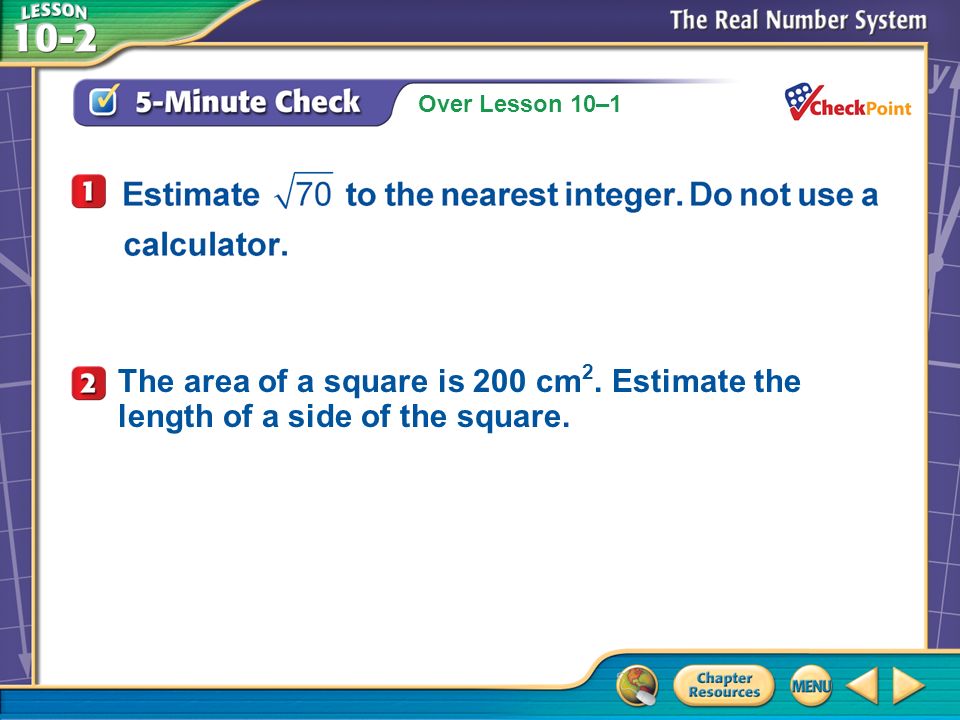 Over Lesson 10–1 A.A B.B C.C D.D 5-Minute Check 4 The area of a square is 200 cm 2.