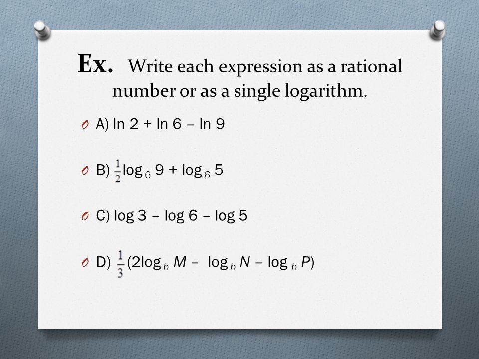 Ex. Write each expression as a rational number or as a single logarithm.