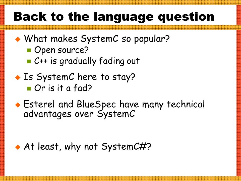 Back to the language question  What makes SystemC so popular.