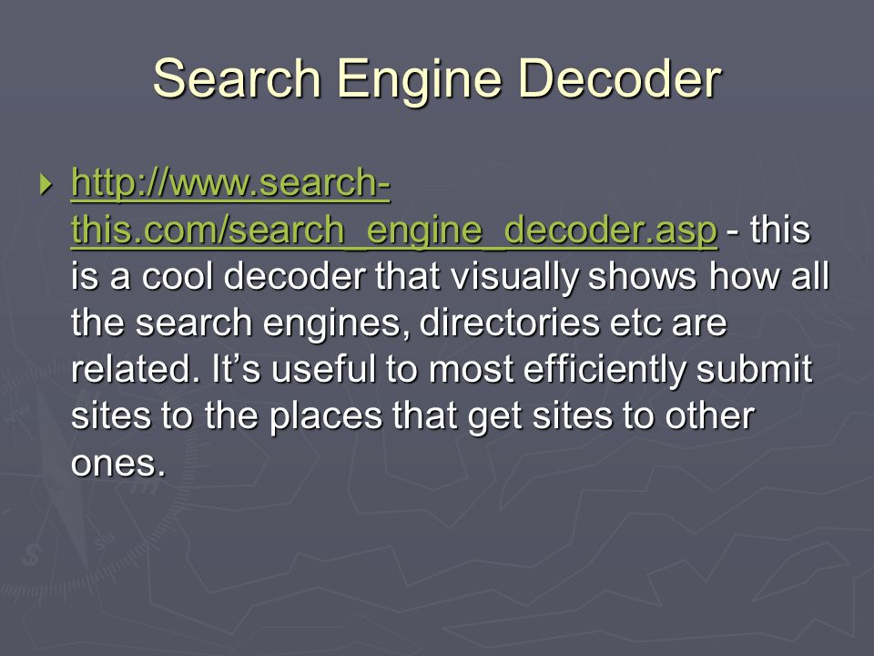 Search Engine Decoder    this.com/search_engine_decoder.asp - this is a cool decoder that visually shows how all the search engines, directories etc are related.