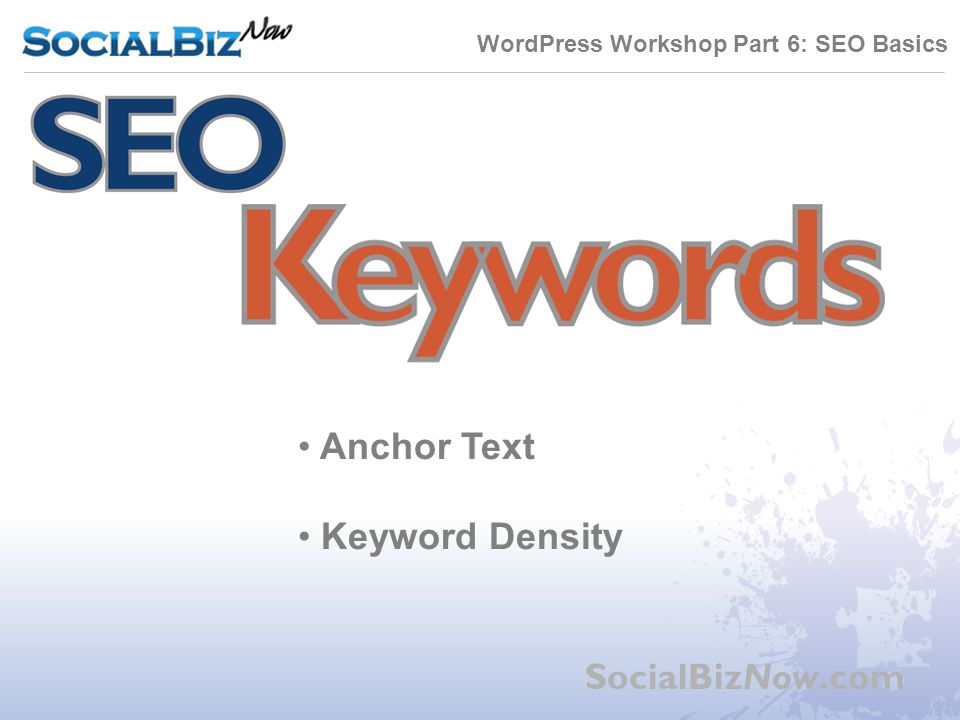 WordPress Workshop Part 6: SEO Basics SocialBizNow.com Outbound Links Anchor Text Keyword Density