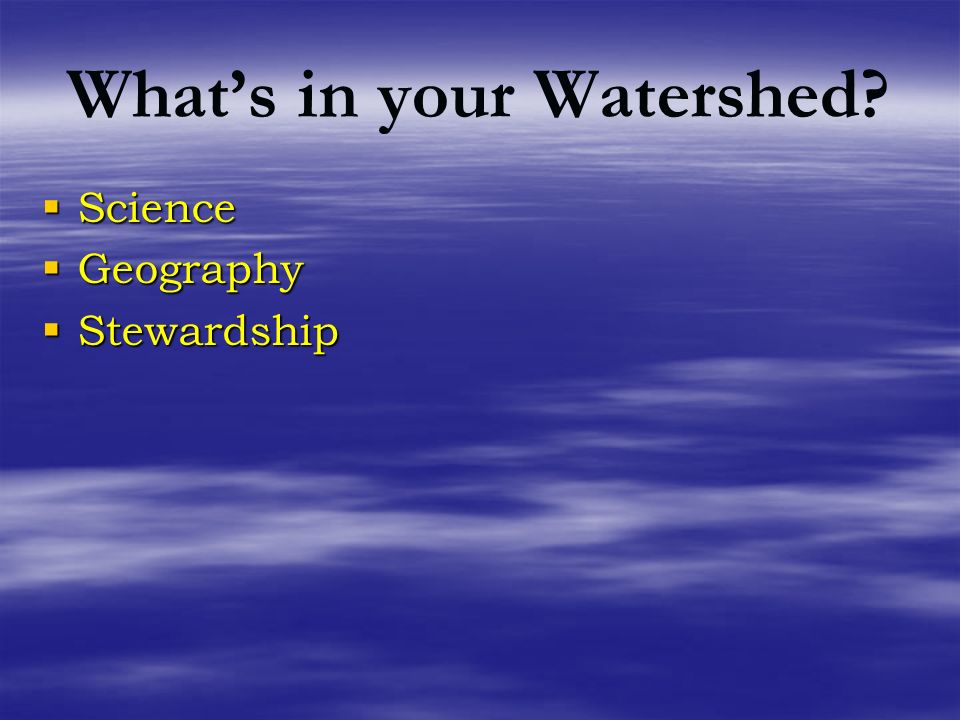 What’s in your Watershed  Science  Geography  Stewardship