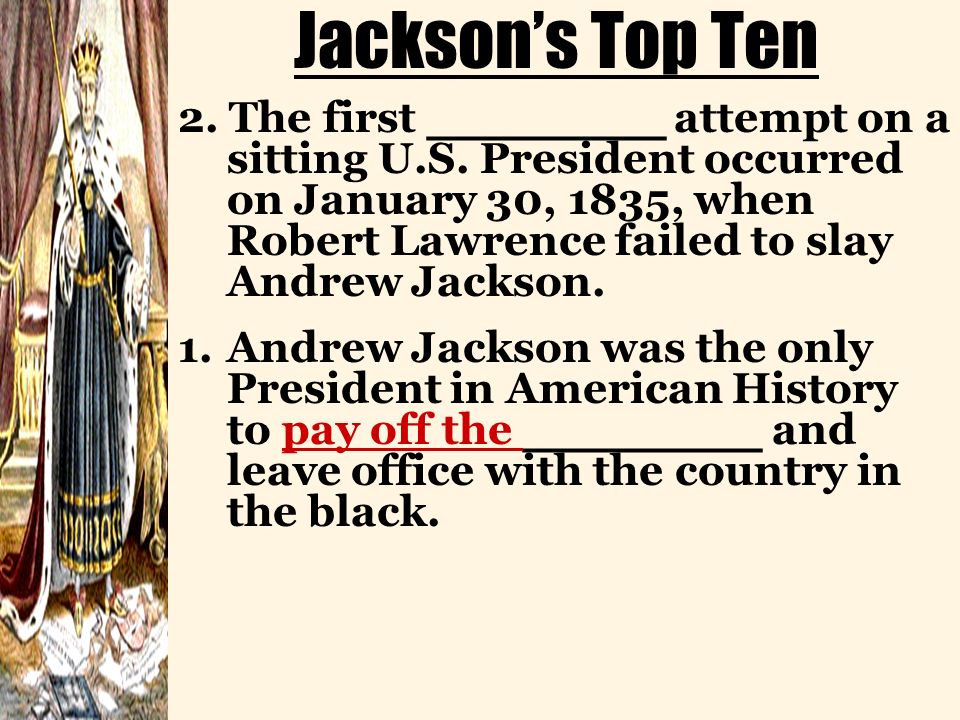 Jackson’s Top Ten 2. The first __________ attempt on a sitting U.S.