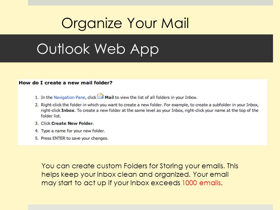 Outlook Web App You can create custom Folders for Storing your  s.
