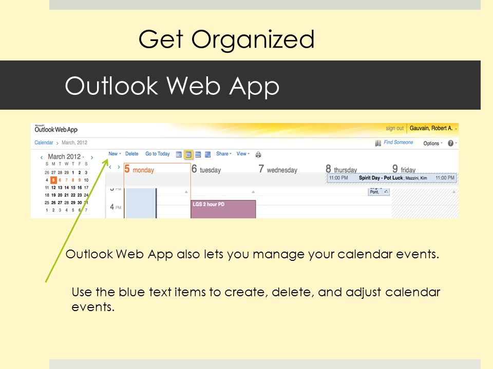Outlook Web App Outlook Web App also lets you manage your calendar events.