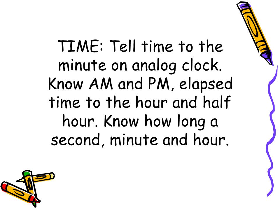 TIME: Tell time to the minute on analog clock.