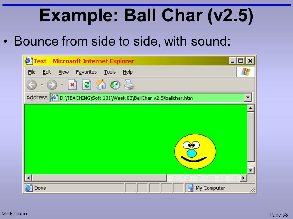 Mark Dixon Page 38 Example: Ball Char (v2.5) Bounce from side to side, with sound: