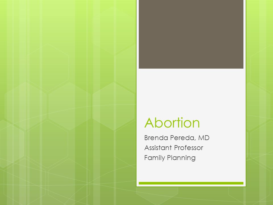Abortion Brenda Pereda, MD Assistant Professor Family Planning
