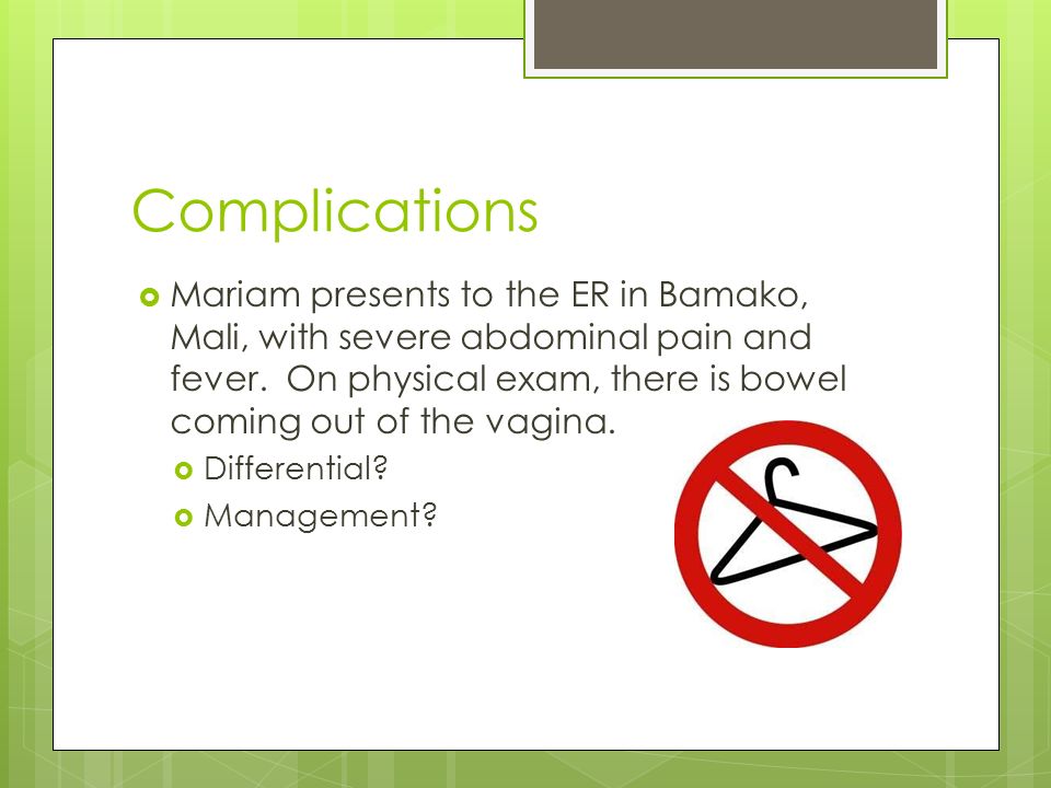 Complications  Mariam presents to the ER in Bamako, Mali, with severe abdominal pain and fever.