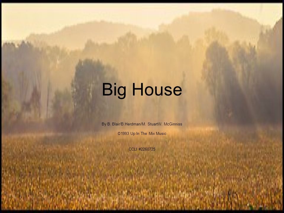 Big House By B. Blair/B.Herdman/M. StuartW. McGinniss ©1993 Up In The Mix Music CCLI #