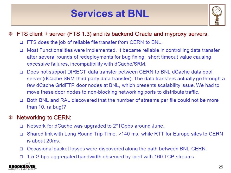 25 Services at BNL  FTS client + server (FTS 1.3) and its backend Oracle and myproxy servers.