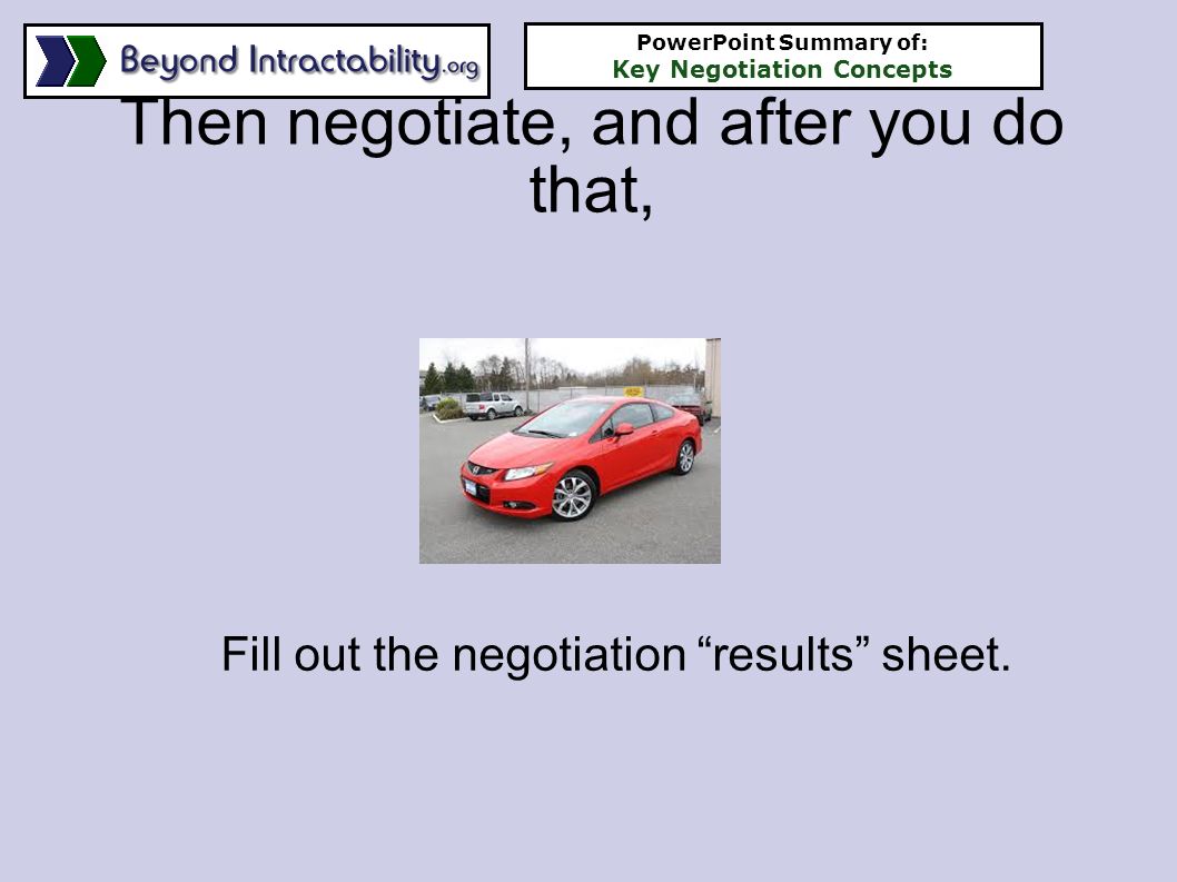Then negotiate, and after you do that, Fill out the negotiation results sheet.