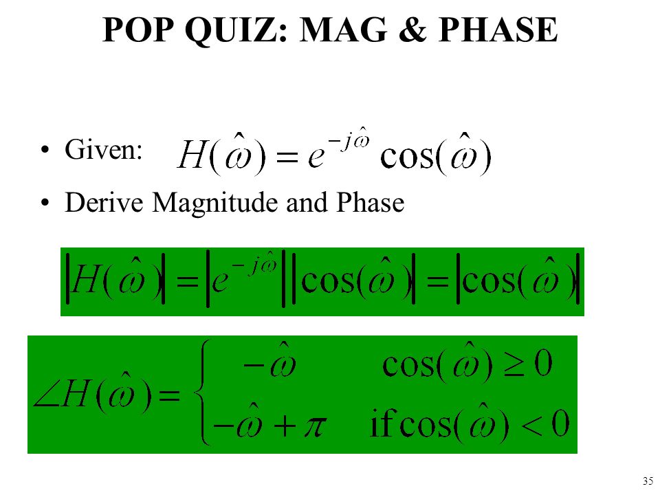 POP QUIZ: MAG & PHASE Given: Derive Magnitude and Phase 35