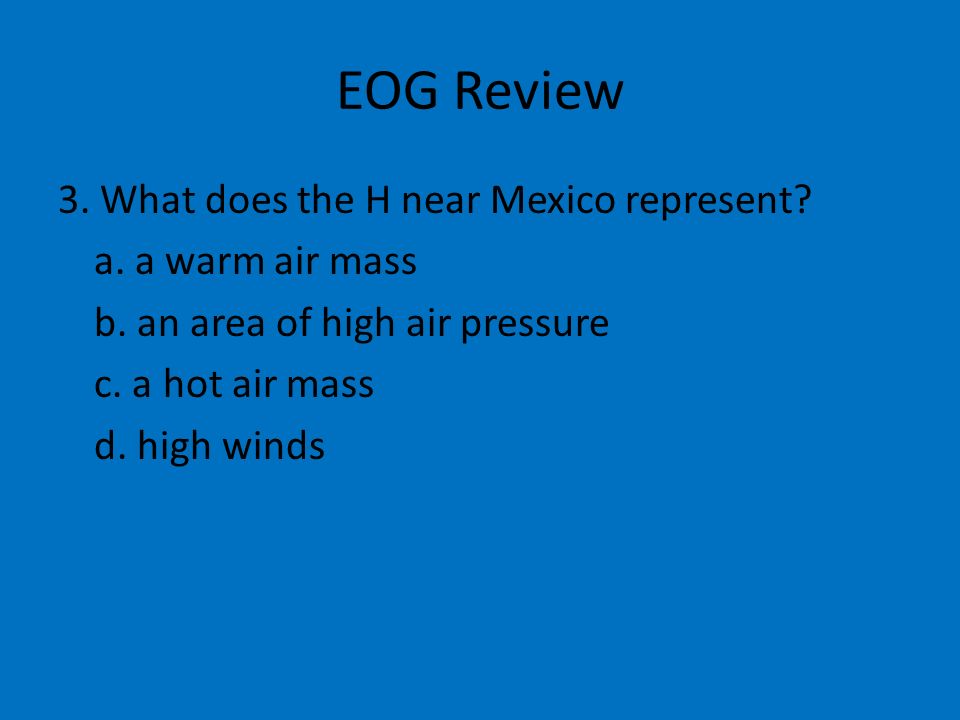 EOG Review 3. What does the H near Mexico represent.