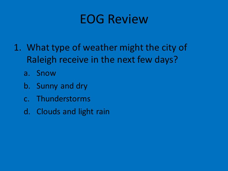 EOG Review 1.What type of weather might the city of Raleigh receive in the next few days.