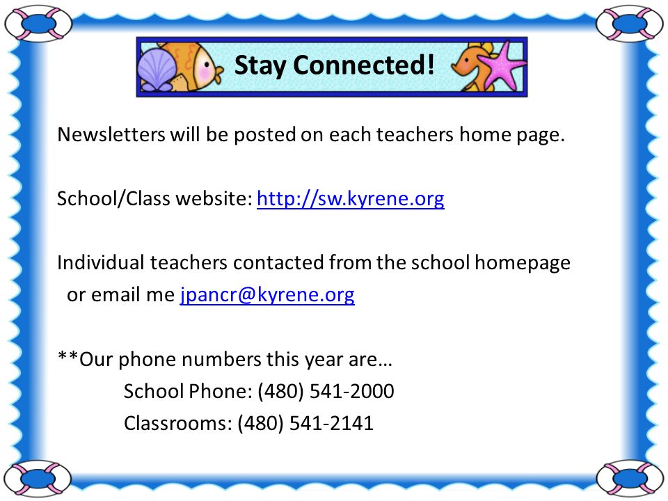 Stay Connected. Newsletters will be posted on each teachers home page.