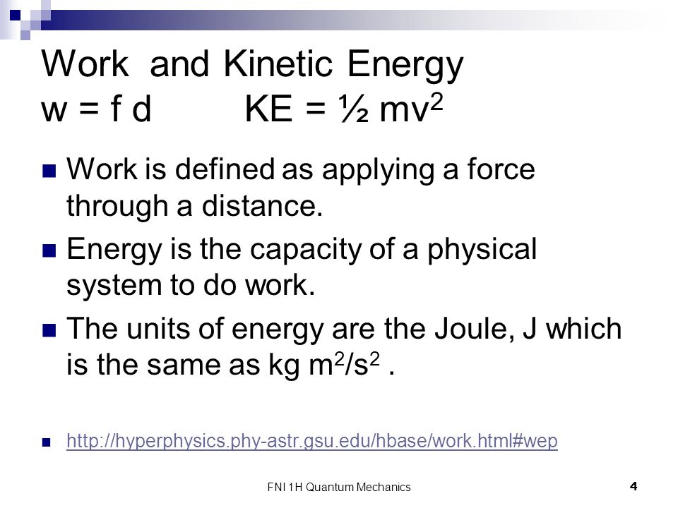 FNI 1H Quantum Mechanics 1 Quantum Mechanics. FNI 1H Quantum Mechanics2  Energy is the capacity to do work Kinetic Energy is energy of motion  Potential. - ppt download