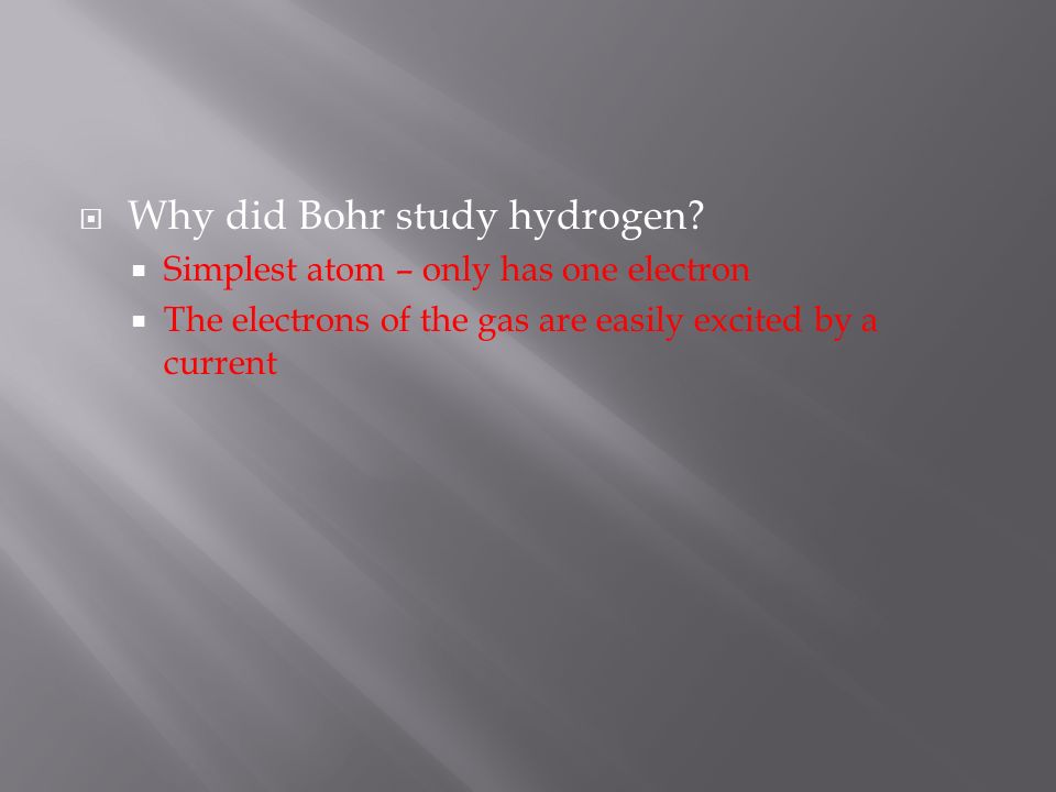  Why did Bohr study hydrogen.