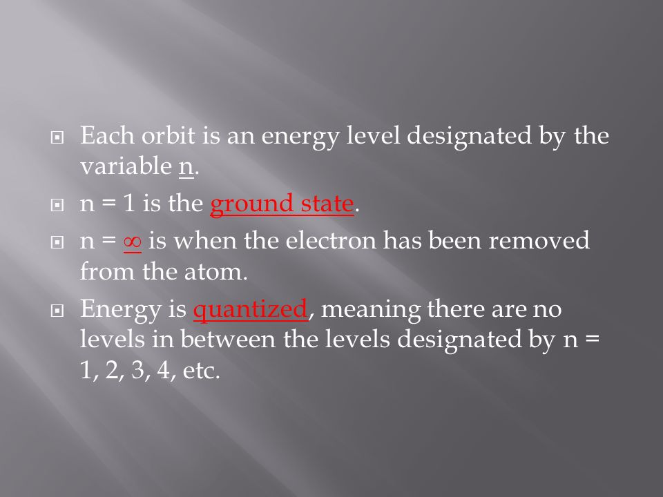  Each orbit is an energy level designated by the variable n.