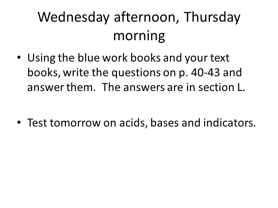 Wednesday afternoon, Thursday morning Using the blue work books and your text books, write the questions on p.