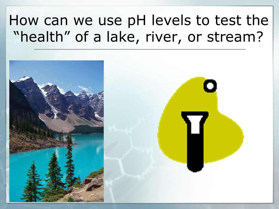 How can we use pH levels to test the health of a lake, river, or stream