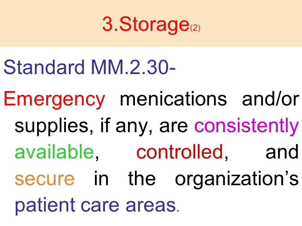 3.Storage (2) Standard MM Emergency menications and/or supplies, if any, are consistently available, controlled, and secure in the organization’s patient care areas.