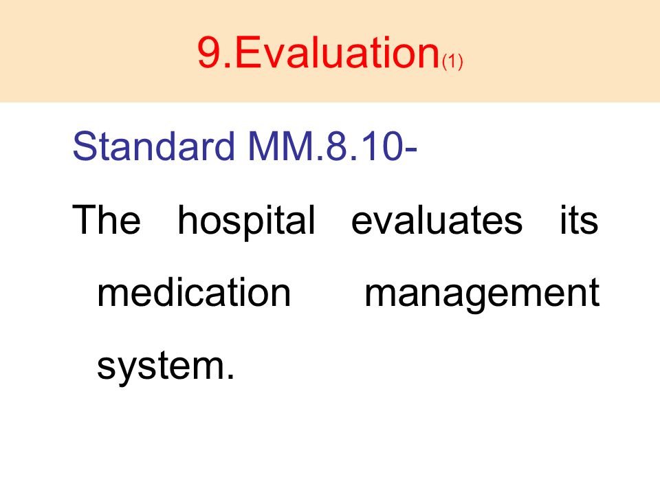 9.Evaluation (1) Standard MM The hospital evaluates its medication management system.