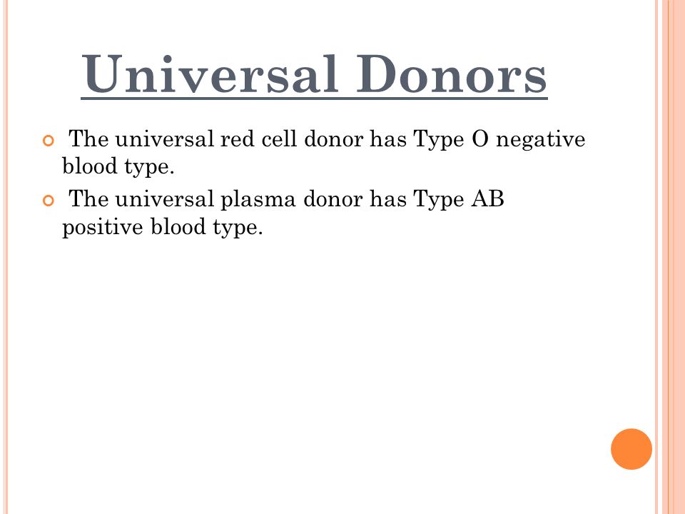 Universal Donors The universal red cell donor has Type O negative blood type.