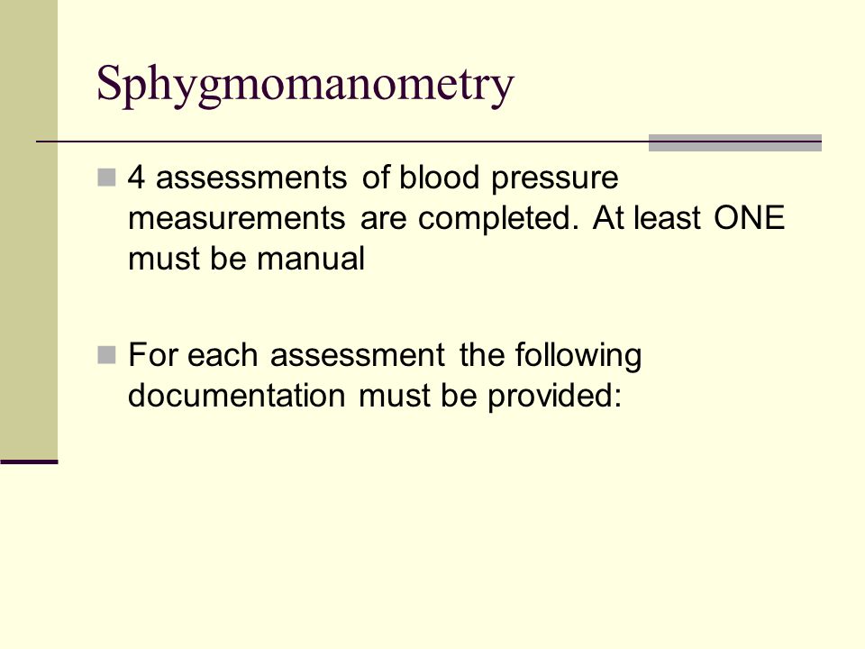 Sphygmomanometry 4 assessments of blood pressure measurements are completed.