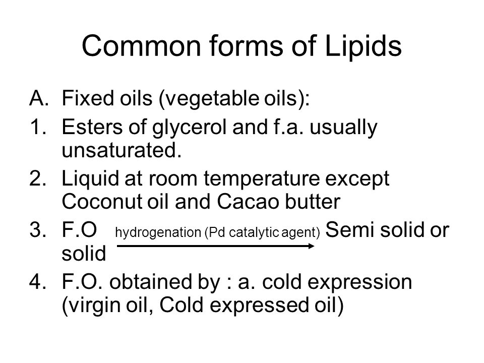 Common forms of Lipids A.Fixed oils (vegetable oils): 1.Esters of glycerol and f.a.