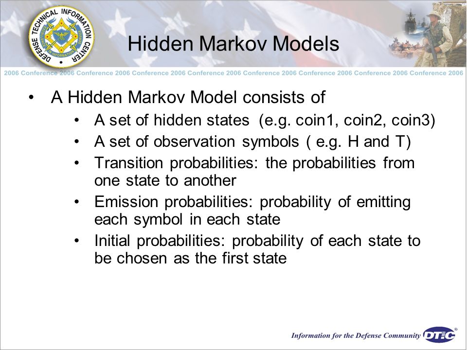 Hidden Markov Models A Hidden Markov Model consists of A set of hidden states (e.g.