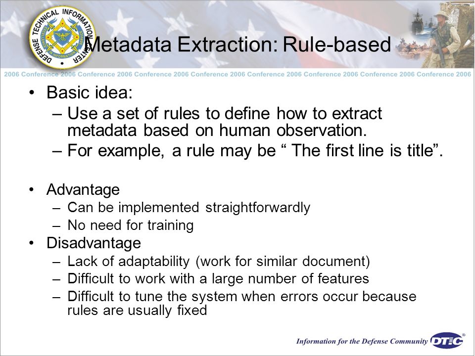 Metadata Extraction: Rule-based Basic idea: –Use a set of rules to define how to extract metadata based on human observation.