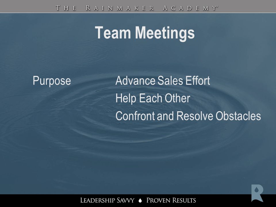 Team Meetings PurposeAdvance Sales Effort Help Each Other Confront and Resolve Obstacles