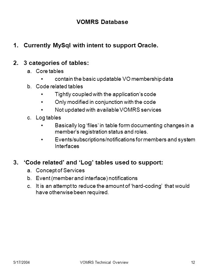 5/17/2004VOMRS Technical Overview12 VOMRS Database 1.Currently MySql with intent to support Oracle.