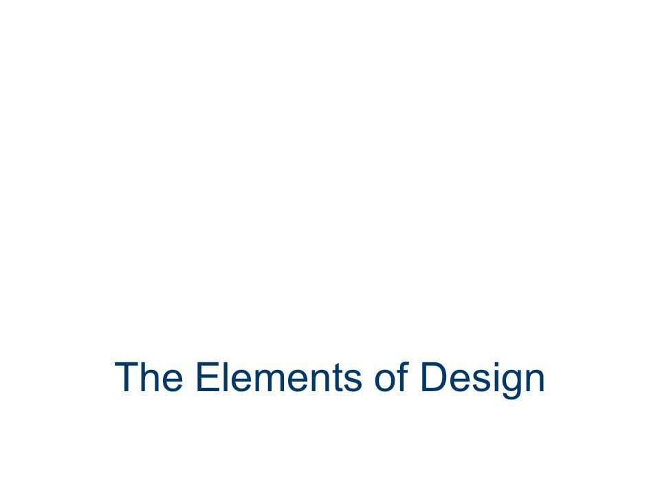 The Elements of Design. Elements of Design Six integral components in the creation of a design Line Shapes & Form Color Light... 