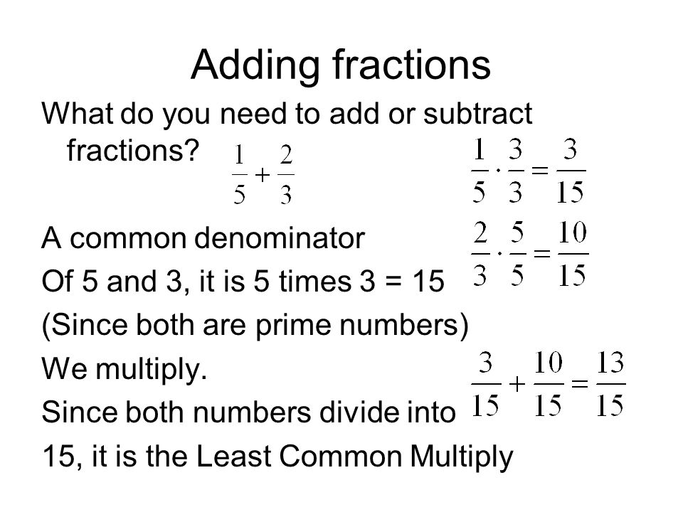 Adding fractions What do you need to add or subtract fractions.