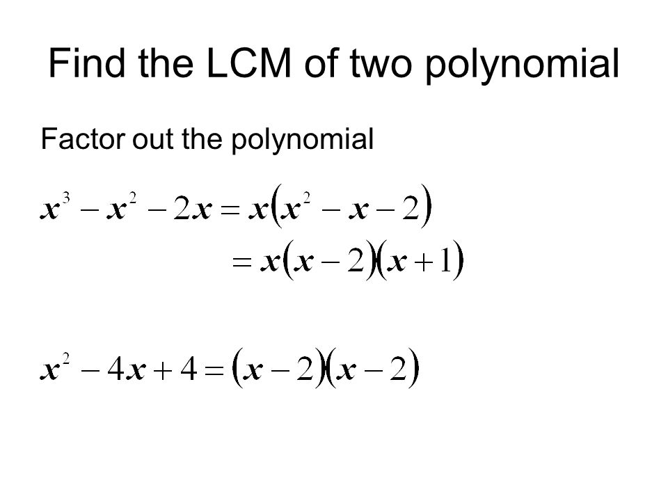 Find the LCM of two polynomial Factor out the polynomial