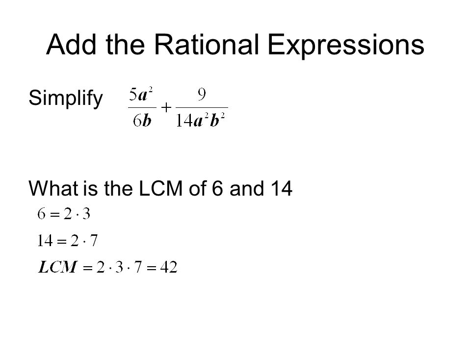 Add the Rational Expressions Simplify What is the LCM of 6 and 14