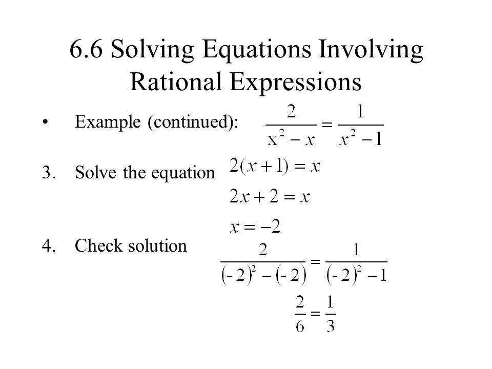 6.6 Solving Equations Involving Rational Expressions Example (continued): 3.Solve the equation 4.Check solution
