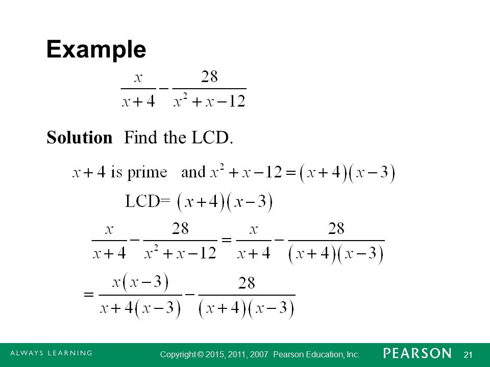 Copyright © 2015, 2011, 2007 Pearson Education, Inc. 21 Example Solution Find the LCD.