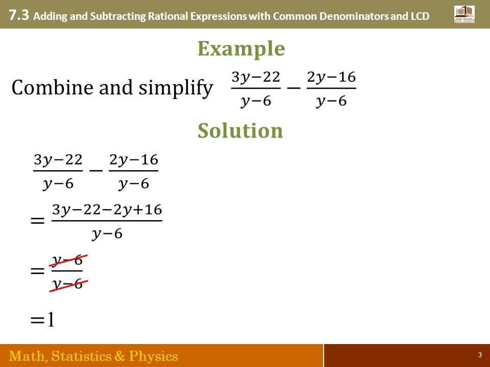 7.3 Adding and Subtracting Rational Expressions with Common Denominators and LCD Math, Statistics & Physics 3