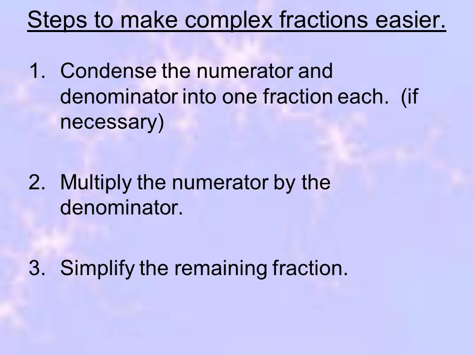 Steps to make complex fractions easier.