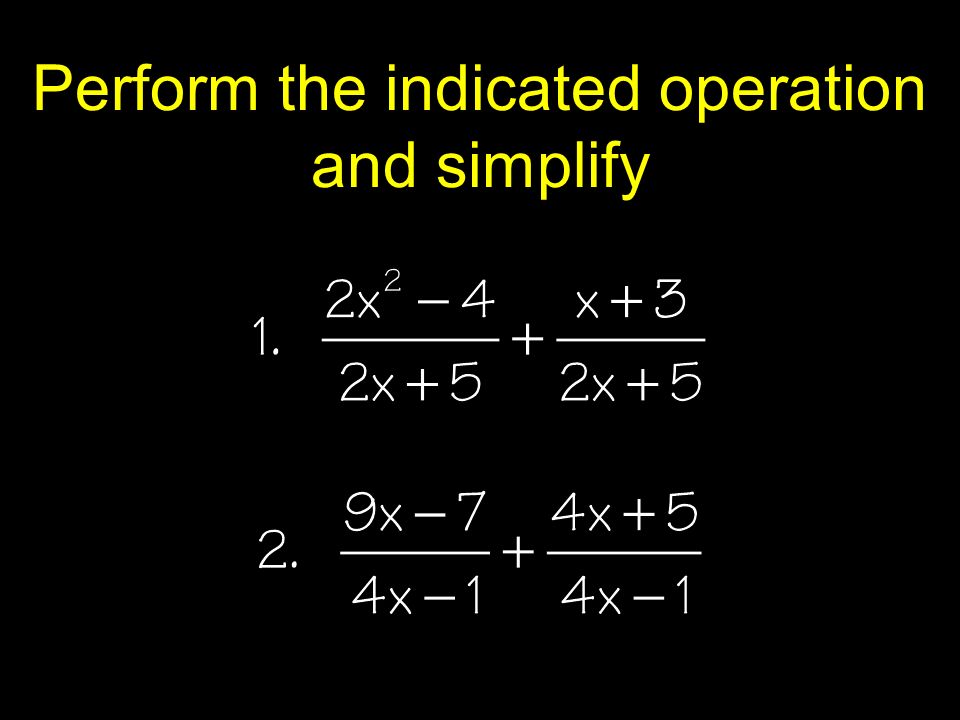 Perform the indicated operation and simplify