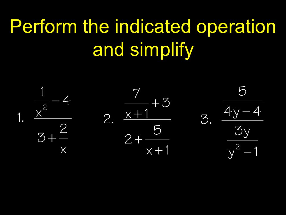 Perform the indicated operation and simplify