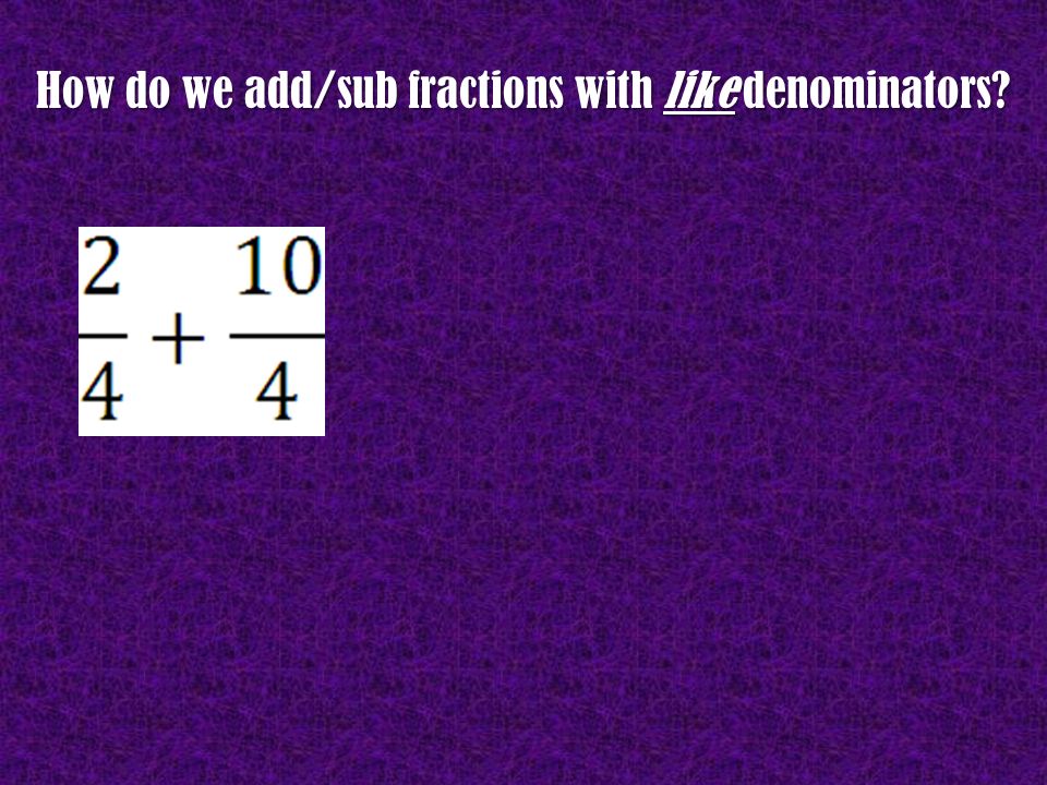 How do we add/sub fractions with like denominators